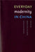 Everyday Modernity in China by Madeleine Yue Dong, Joshua Lewis Goldstein