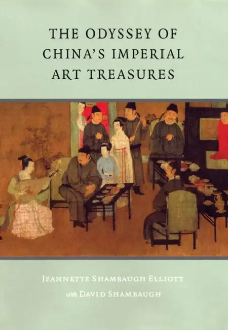 The Odyssey of China's Imperial Art Treasures by Jeannette Shambaugh Elliot, David Shambaugh
