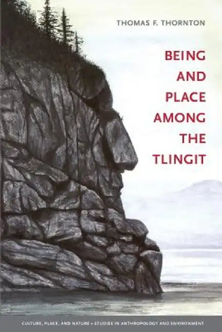 Being and Place Among the Tlingit by Thomas F. Thornton