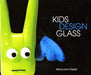 Kids Design Glass by Susan Linn