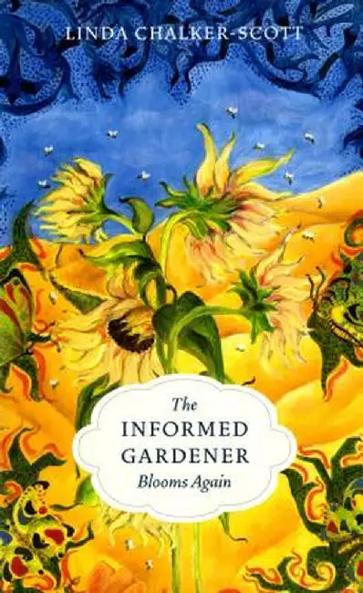 The Informed Gardener Blooms Again by Linda K. Chalker-Scott