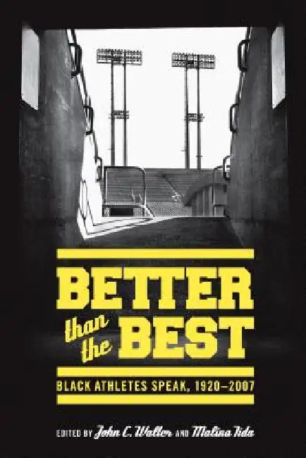 Better than the Best: Black Athletes Speak, 1920-2007 by John C. Walter, Malina Iida