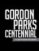 Gordon Parks Centennial: His Legacy at Wichita State University by Patricia McDonnell, Ted D. Ayres, John S. Wright
