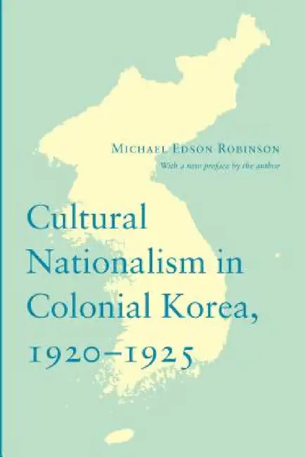 Cultural Nationalism in Colonial Korea, 1920-1925 by Michael Robinson, Michael Robinson