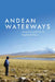 Andean Waterways: Resource Politics in Highland Peru by Mattias Borg Rasmussen, K. Sivaramakrishnan