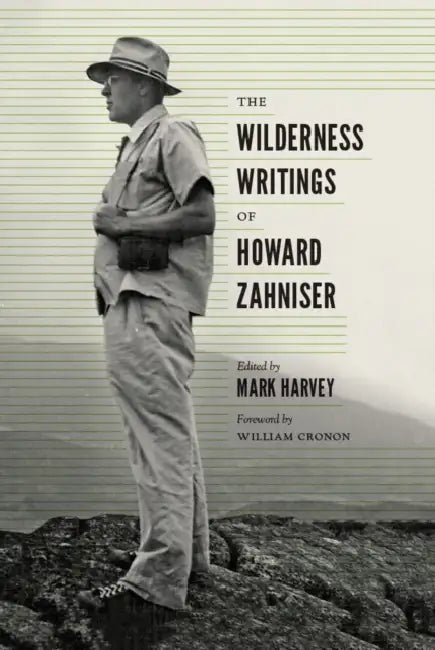 The Wilderness Writings of Howard Zahniser by Mark W. T. Harvey, William Cronon