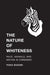 The Nature of Whiteness: Race, Animals, and Nation in Zimbabwe by Yuka Suzuki, K. Sivaramakrishnan