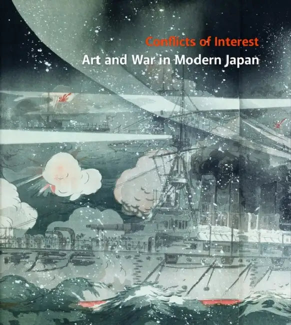 Conflicts of Interest: Art and War in Modern Japan by Philip Kaneko, Rhiannon Paget, Sebastian Dobson