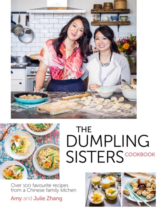 Dumpling Sisters Cookbook: Over 100 Favourite Recipes from a Chinese Family Kitchen