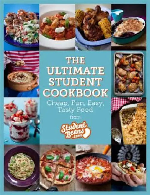 The Ultimate Student Cookbook: Cheap, Fun, Easy, Tasty Food from Studentbeans.com by Studentbeans Com
