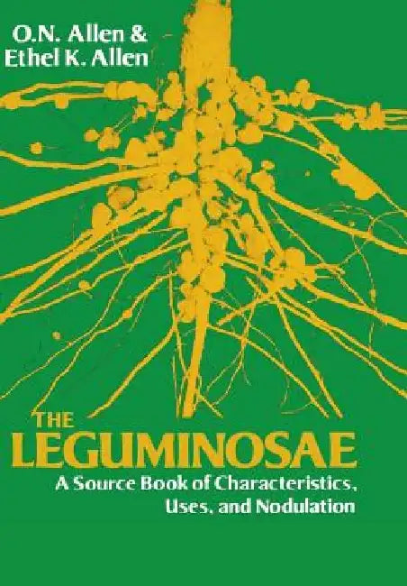 Leguminosae: A Source Book of Characteristics, Uses and Nodulation by Ethel K. Allen