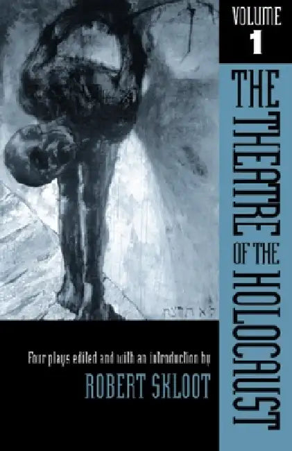 The Theatre of the Holocaust, Volume 1: Four Plays by Robert Skloot