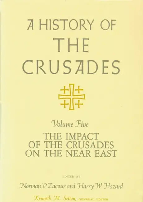 A History of the Crusades, Volume V: The Impact of the Crusades on the Near East by Kenneth M. Setton