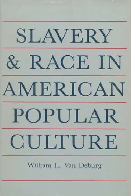 Slavery and Race: In American Popular Culture by William L. Van Deburg