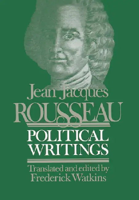 Jean Jacques Rousseau Political Writings: Containing the Social Contract, Considerations on the Government of Poland, Constitutional Project for Corsi by Frederick Watkins