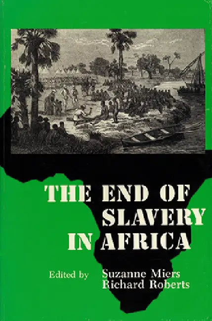 The End of Slavery in Africa by Suzanne Miers