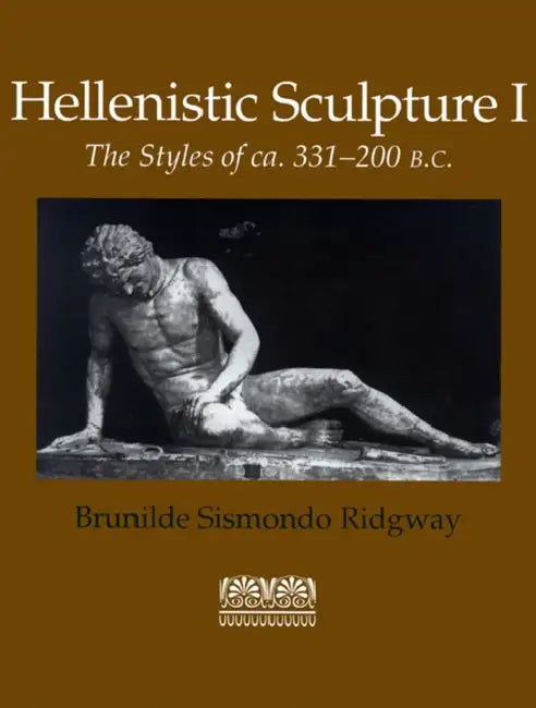 Hellenistic Sculpture I: The Styles of CA. 331-200 B.C. by Brunilde Sismondo Ridgway, Suzanne Dingee, Jennifer Pudney