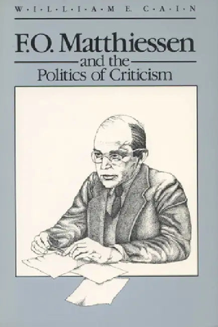 Matthiessen/Politics of Criticism by William E. Cain