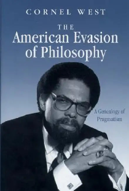 American Evasion of Philosophy: A Genealogy of Pragmatism by Cornel West
