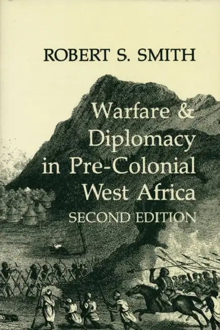 Warfare & Diplomacy in Pre-Colonial West Africa by Robert S. Smith
