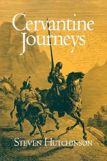 Cervantine Journeys by Steven D. Hutchinson