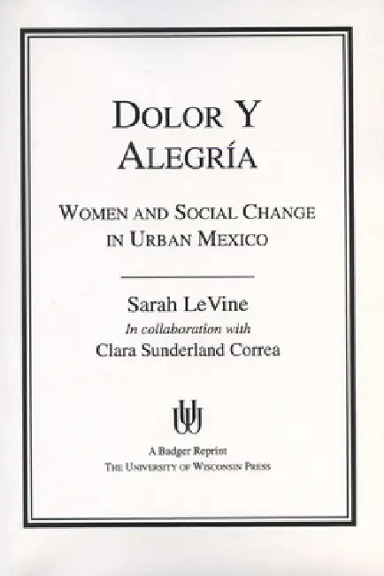 Dolor y Alegria: Women and Social Change in Urban Mexico by Sarah Levine