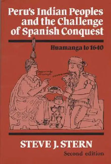 Peru's Indian Peoples and the Challenge of Spanish Conquest: Huamanga to 1640 by Stern, Steve J.