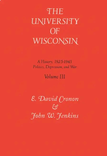 Univ of Wisconsin V3: Volume III: Politics, Depression, and War, 1925-1945 by E. David Cronon