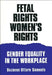 Fetal Rights, Women's Rights: Gender Equality in the Workplace by Suzanne U. Samuels
