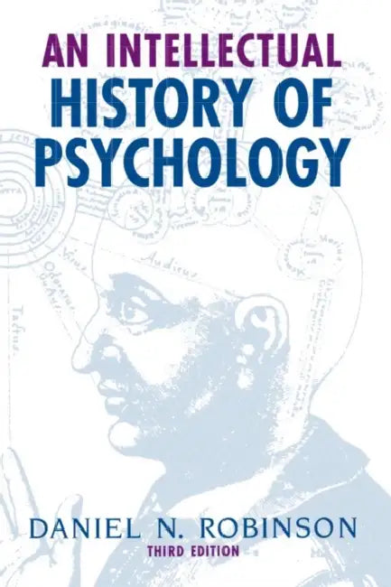 An Intellectual History of Psychology by Daniel N. Robinson