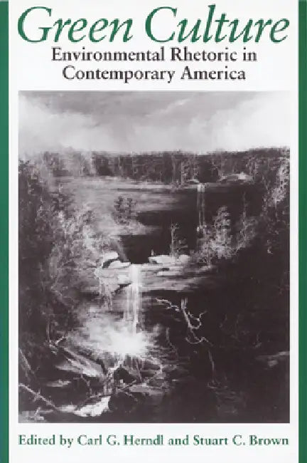 Green Culture: Environmental Rhetoric in Contemporary America by Carl Herndl