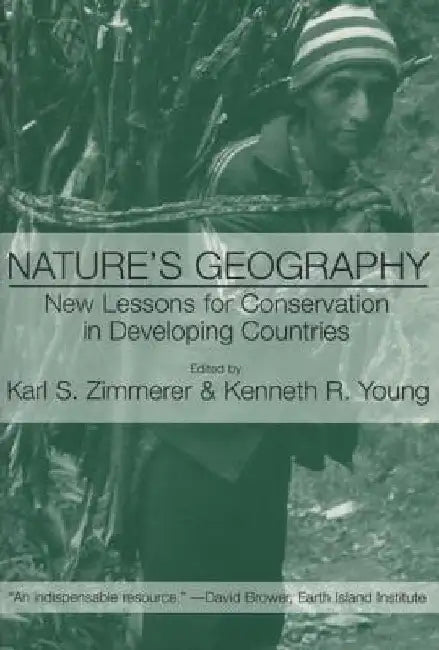 Nature's Geography: New Lessons for Conservation in Developing Countries by Karl S. Zimmerer