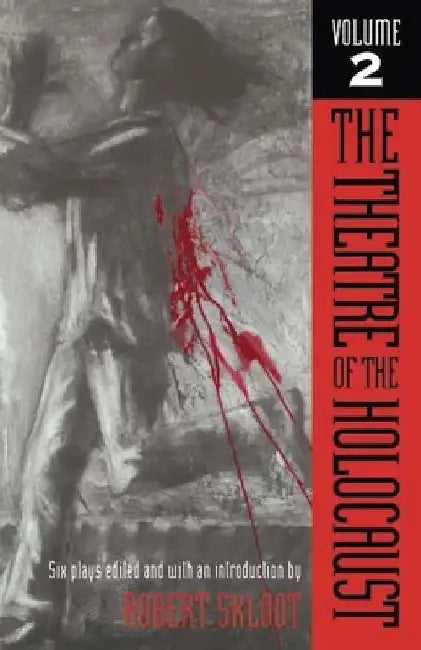 The Theatre of the Holocaust, Volume 2: Six Plays by Robert Skloot