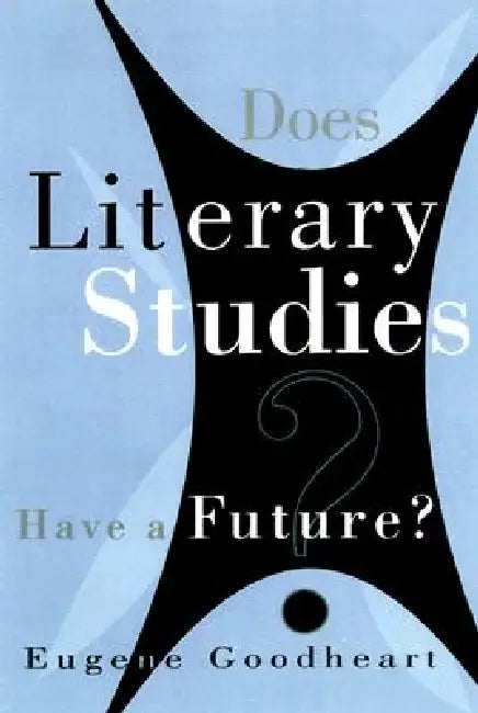 Does Literary Studies Have Future by Eugene Goodheart