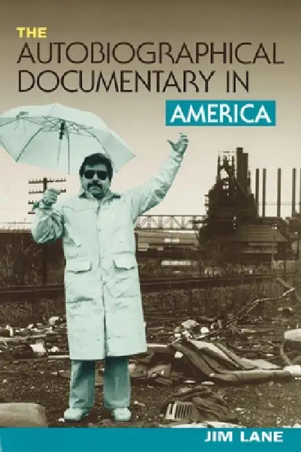 The Autobiographical Documentary in America by Jim Lane, Nancy Mairs
