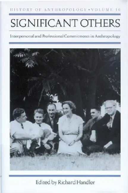 Significant Others: Interpersonal and Professional Commitments in Anthropology by Richard Handler