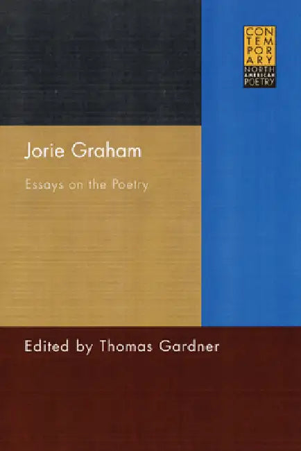 Jorie Graham: Essays on the Poetry by Thomas Gardner