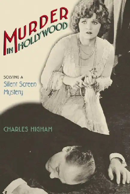 Murder in Hollywood: Solving a Silent Screen Mystery by Charles Higham