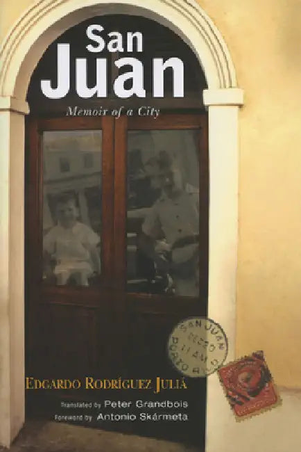 San Juan: Memoir of a City by Edgardo Rodríguez Juliá, Peter Grandbois, Antonio Skármeta