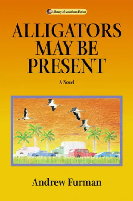 Alligators May Be Present by Andrew Furman