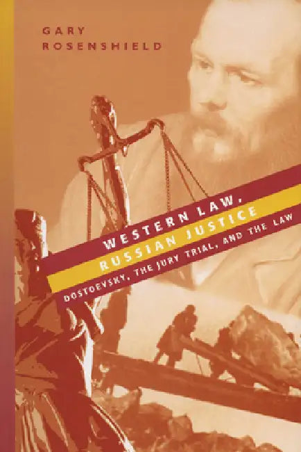 Western Law, Russian Justice: Dostoevsky, the Jury Trial, and the Law by Gary Rosenshield