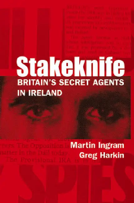 Stakeknife: Britain's Secret Agents in Ireland by Ingram, Martin