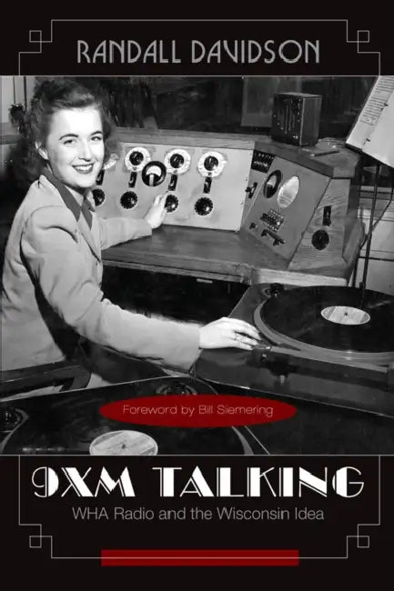 9XM Talking: WHA Radio and the Wisconsin Idea by Randall Davidson