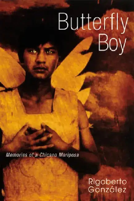 Butterfly Boy: Memories of a Chicano Mariposa by Rigoberto González