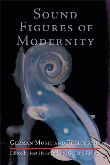 Sound Figures of Modernity: German Music and Philosophy by Jost Hermand