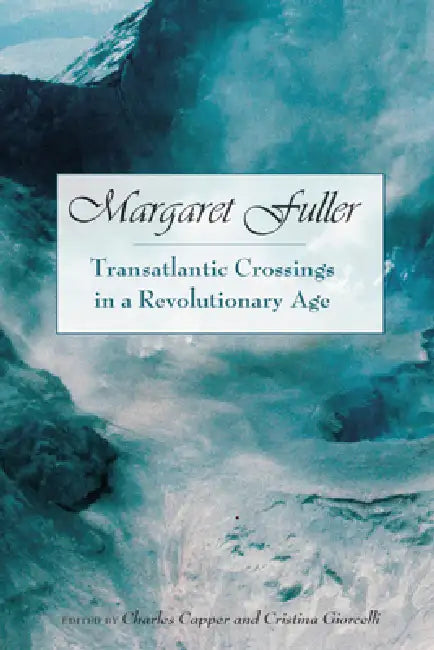 Margaret Fuller: Transatlantic Crossings in a Revolutionary Age by Charles Capper, David M. Bethea, Nikita Okhotin