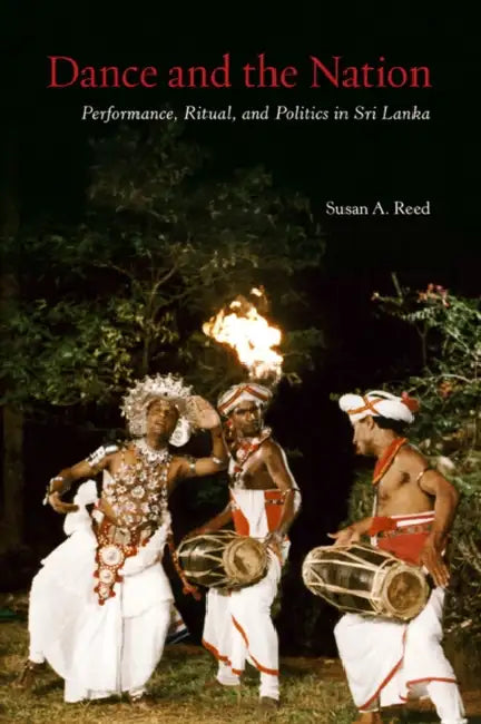 Dance and the Nation: Performance, Ritual, and Politics in Sri Lanka [With DVD] by Susan A. Reed