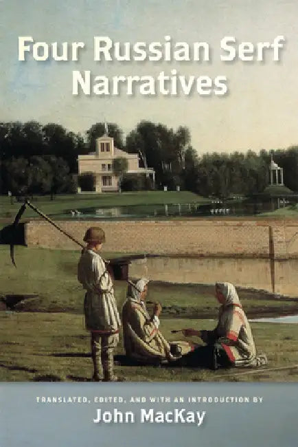 Four Russian Serf Narratives by John MacKay