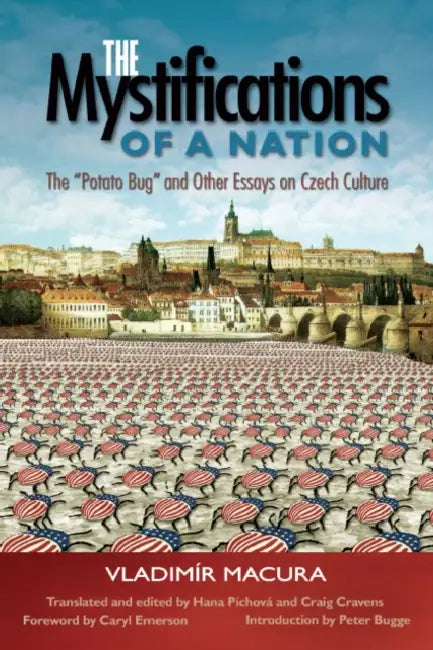 The Mystifications of a Nation: The Potato Bug and Other Essays on Czech Culture by Vladimír Macura