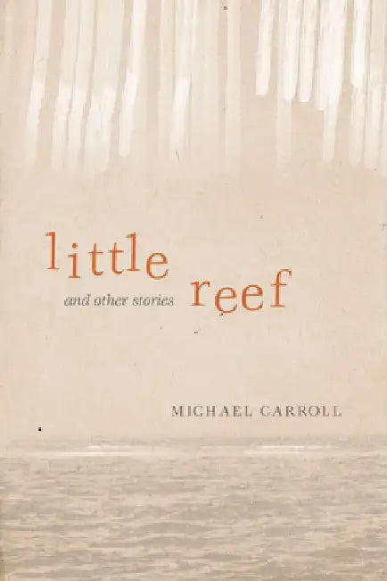 Little Reef and Other Stories by Michael Carroll